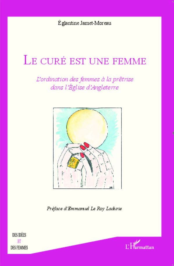 Le curé est une femme: L'ordination des femmes à la prêtrise dans l'Eglise d'Angleterre