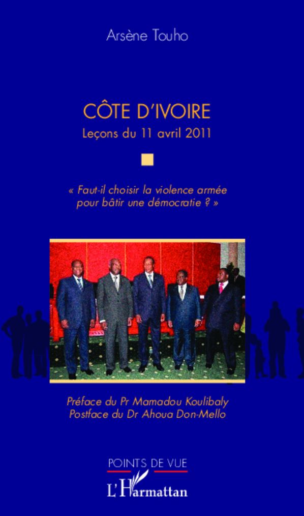 Côte d'Ivoire Leçons du 11 avril 2012: "Faut-il choisir la violence armée pour bâtir une démocratie ?"