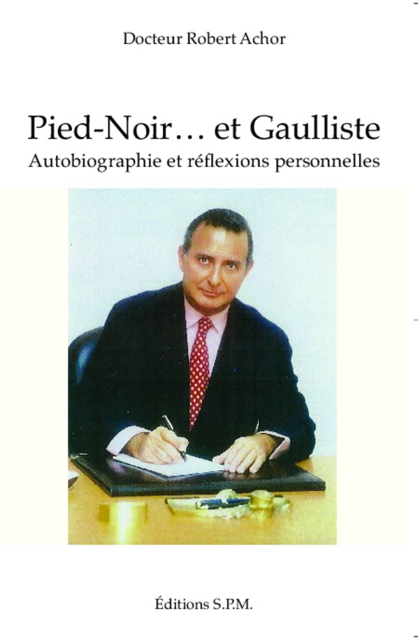 Pied-Noir... et Gaulliste: Autobiographie et réflexions personnelles