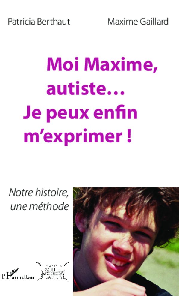Moi Maxime, autiste... Je peux enfin m'exprimer !: Notre histoire, une méthode