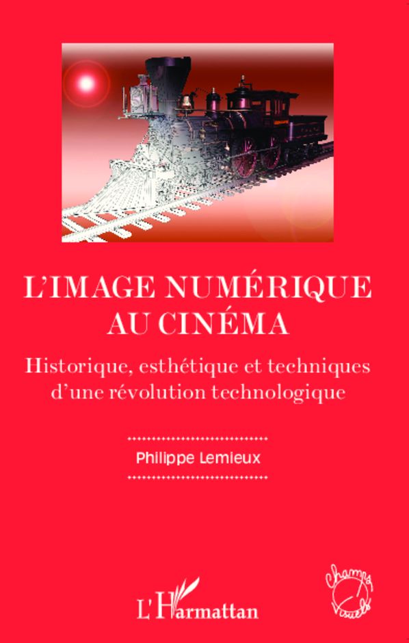 L'image numérique au cinéma: Historique, esthétique et techniques d'une révolution technologique