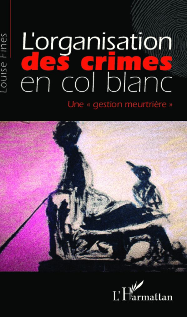 L'organisation des crimes en col blanc: "Une gestion meurtrière"