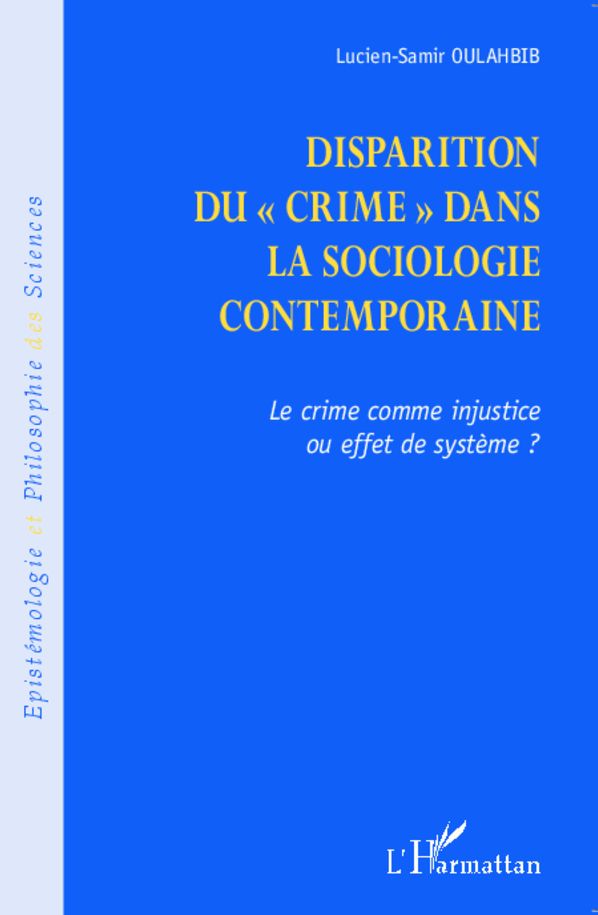 Disparition du crime dans la sociologie contemporaine: Le crime comme injustice ou effet de système ?