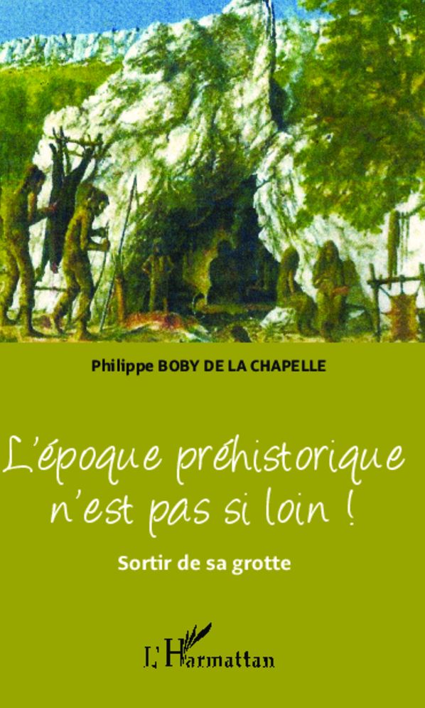 L'époque préhistorique n'est pas si loin !: Sortir de sa grotte