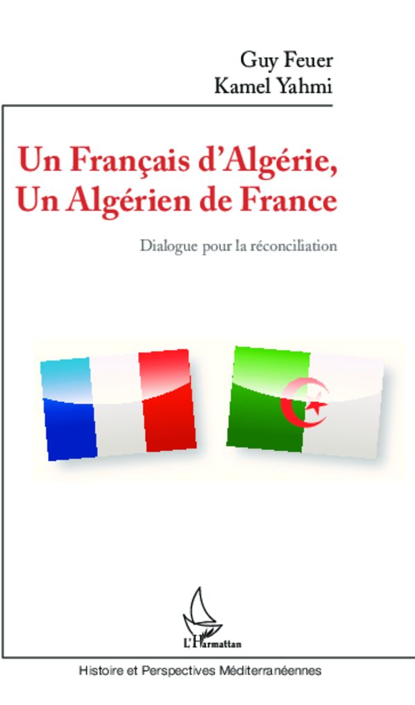 Un Français d'Algérie, un Algérien de France: Dialogue pour la réconciliation