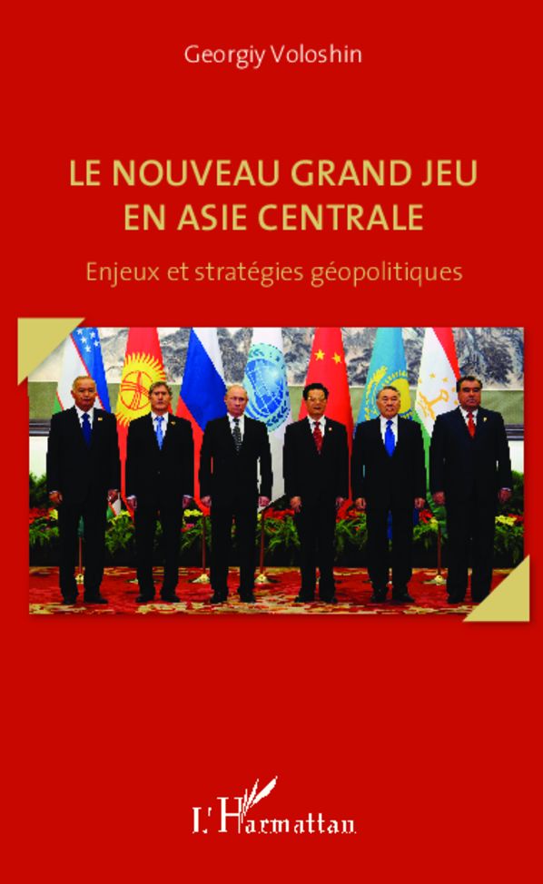 Le nouveau grand jeu en Asie centrale: Enjeux et stratégies géopolitiques