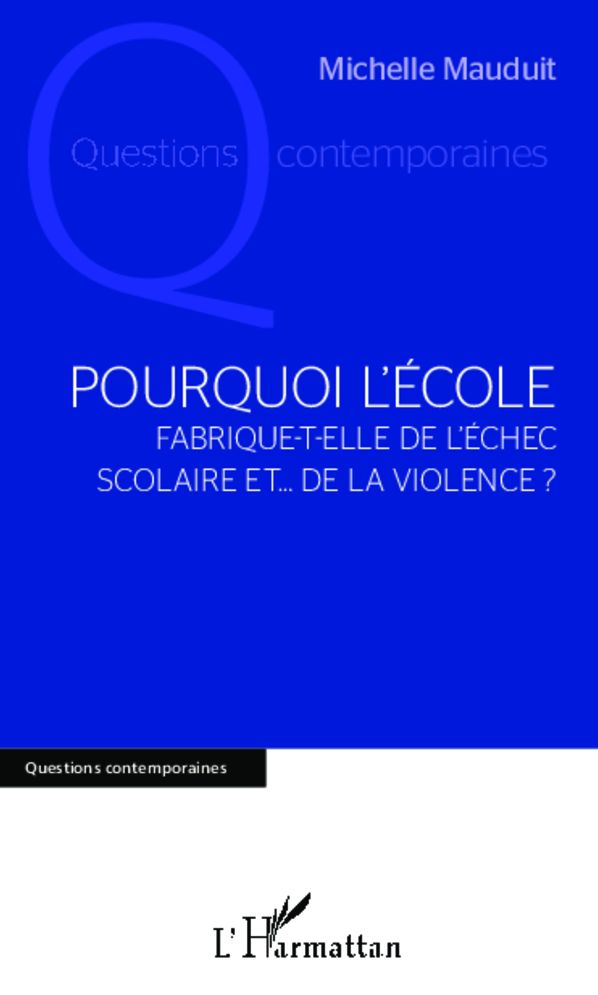 Pourquoi l'école: Fabrique-t-elle de l'échec scolaire et... de la violence ?