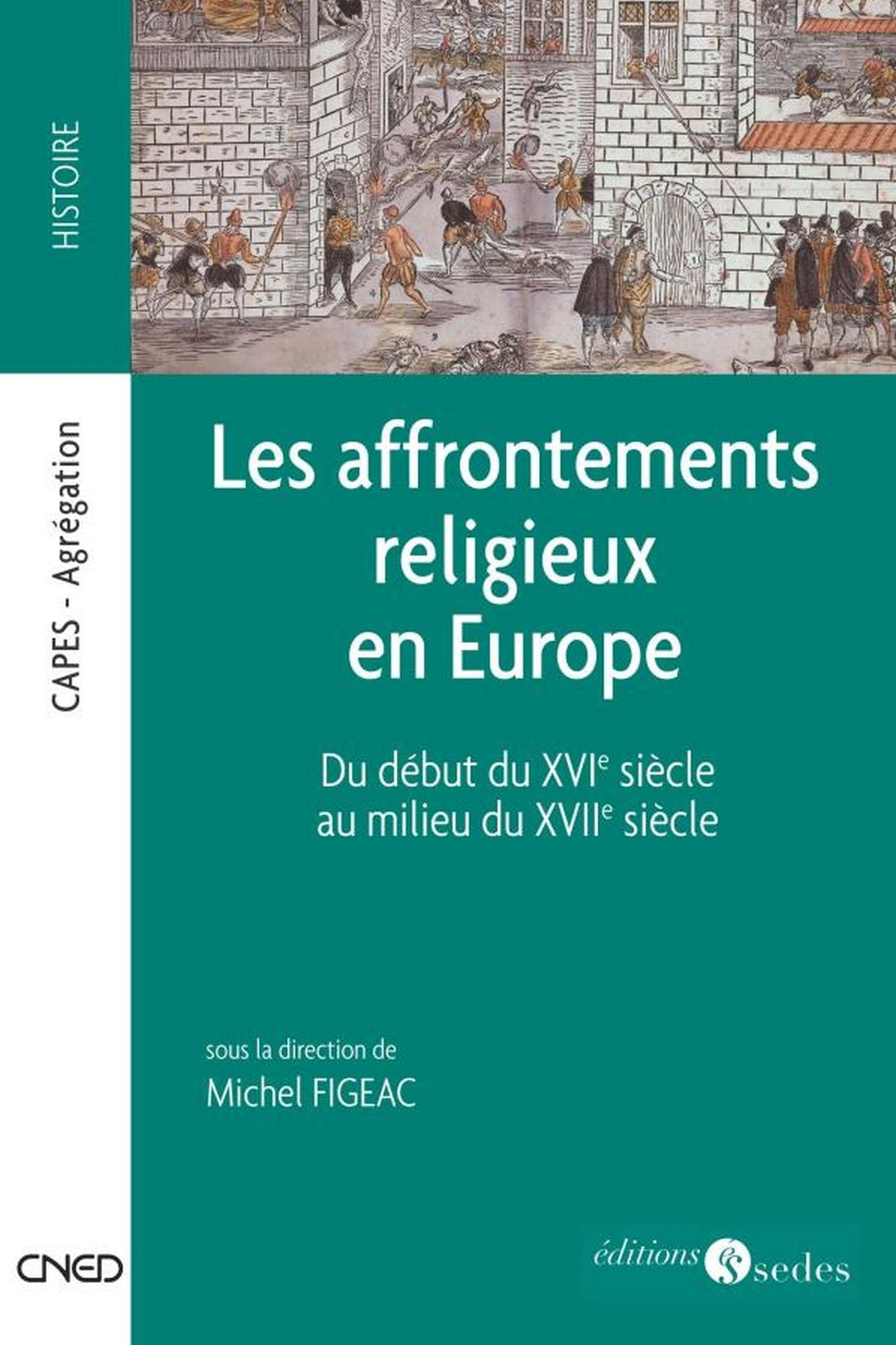 Les affrontements religieux en Europe: Du début du XVIe siècle au milieu du XVIIe siècle