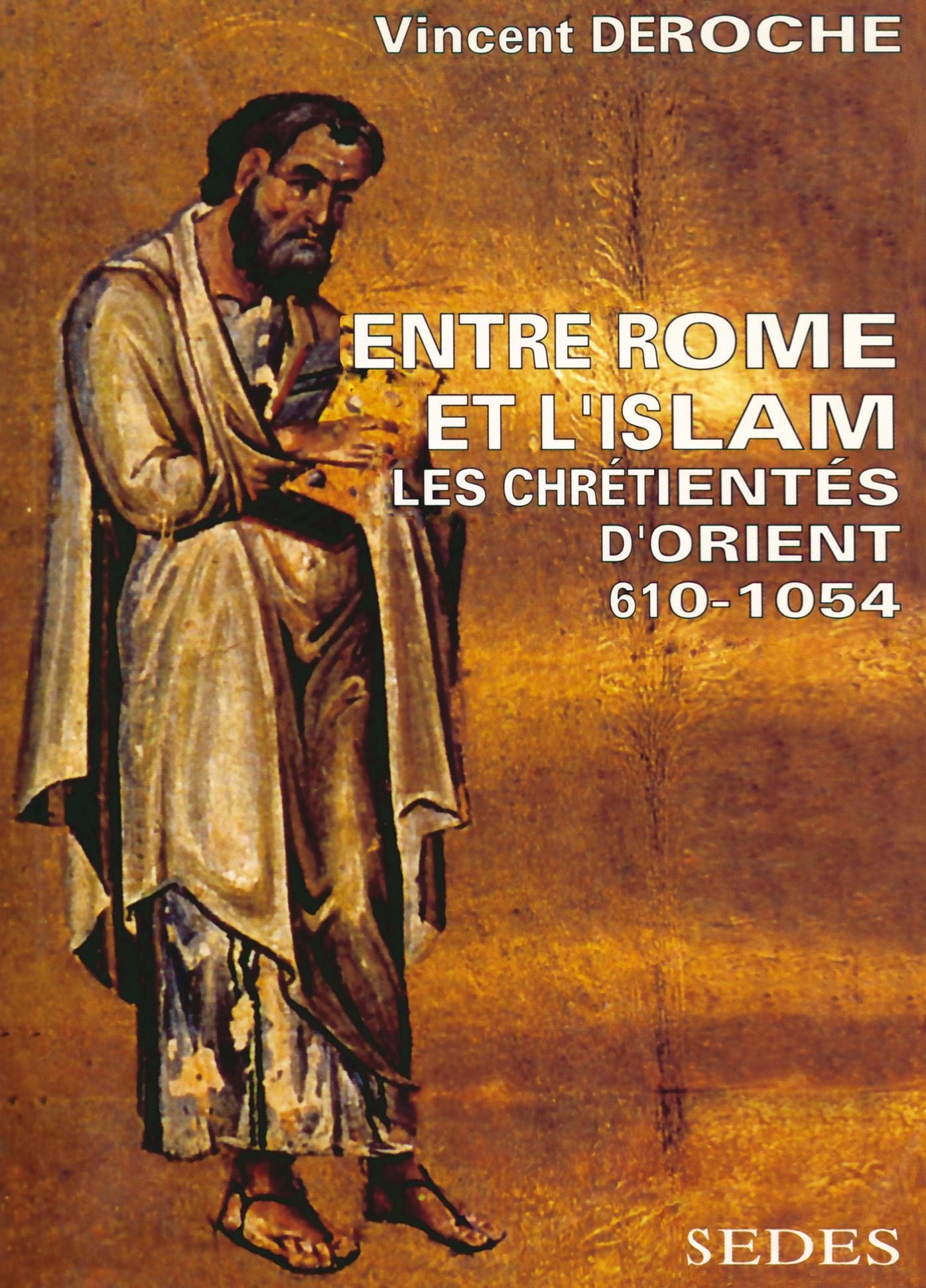 Entre Rome et l'Islam: Les chrétientés d'Orient 610-1054