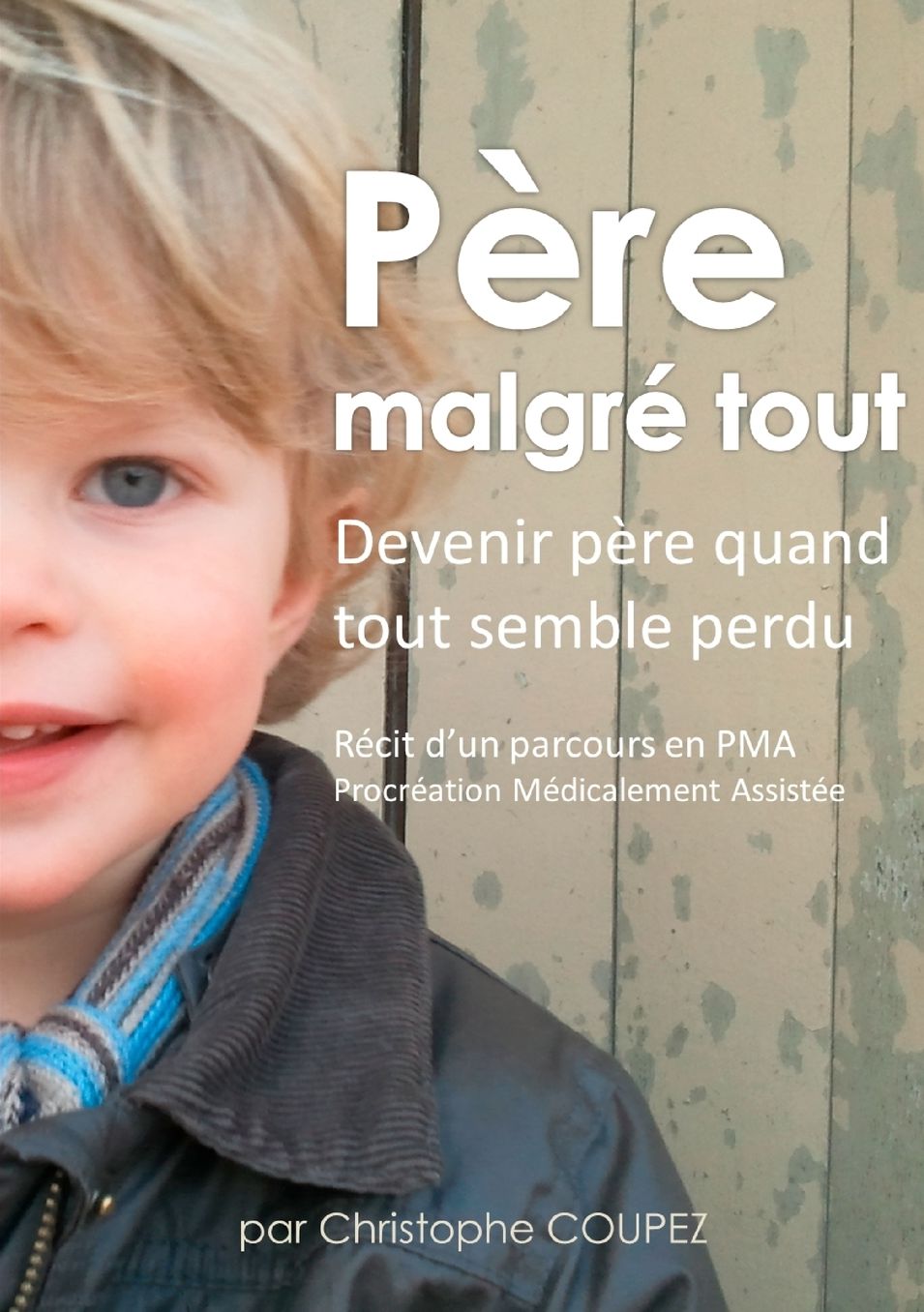 PÃ¨re malgrÃ© tout: RÃ©cit d'un parcours en PMA, ProcrÃ©ation MÃ©dicalement AssistÃ©e