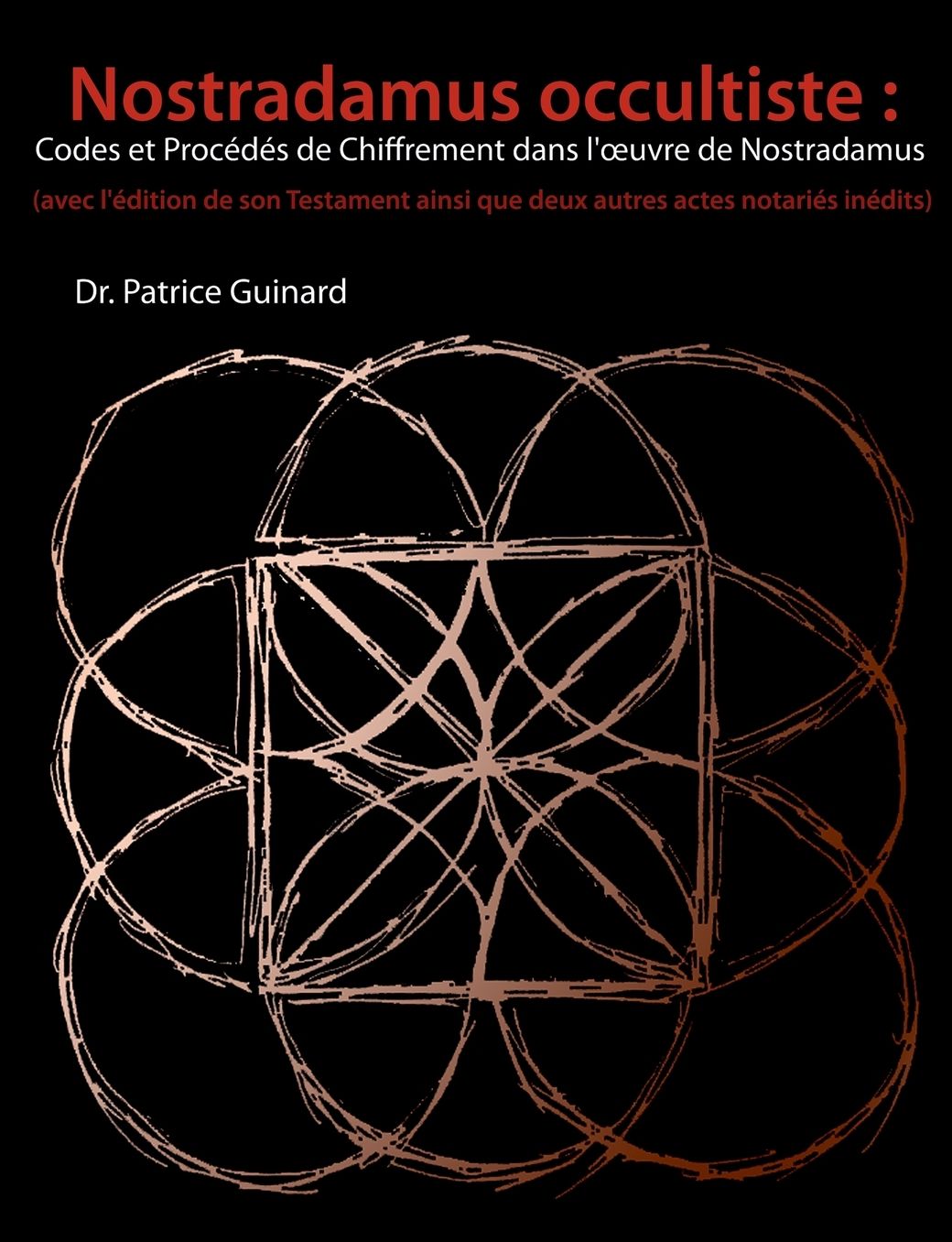 Nostradamus occultiste: Codes et Proc d s de chiffrement dans l' uvre de Nostradamus