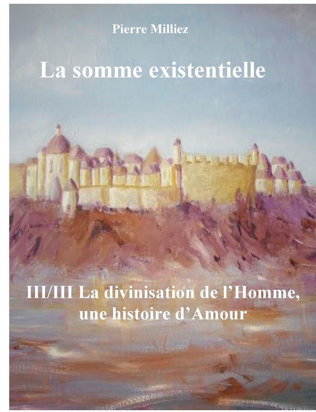 La somme existentielle III/III La divinisation de l'homme