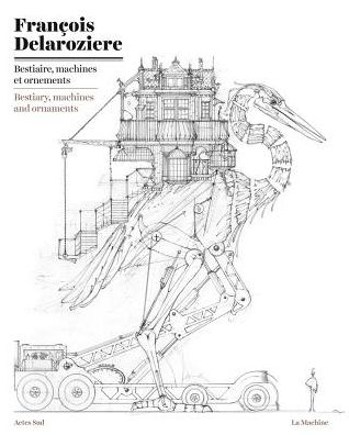 FranÃ¯Â¿Â½ois DelaroziÃ¯Â¿Â½re: Bestiary, Machines and Ornaments: Drawings