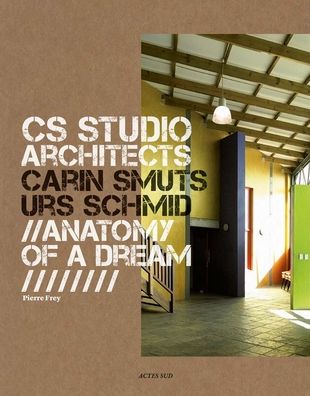 CS Studio Architects: Carin Smuts, Urs Schmid: Anatomy of a Dream