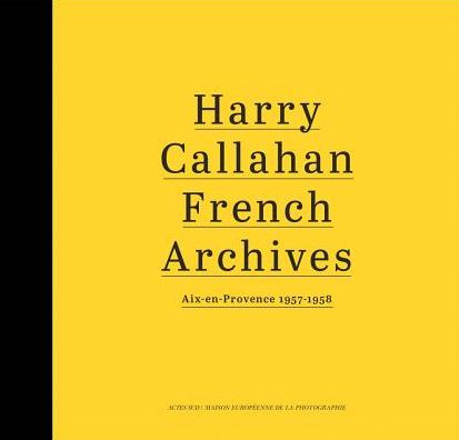 Harry Callahan: French Archives: Aix-En-Provence 1957-1958