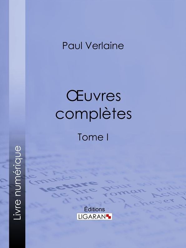 Oeuvres complètes: Tome I