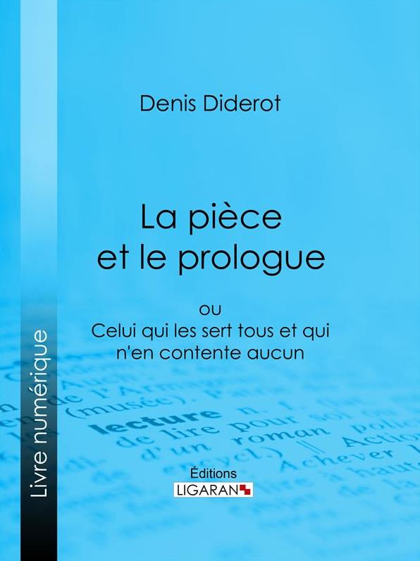 La Pièce et le prologue: ou Celui qui les sert tous et qui n'en contente aucun