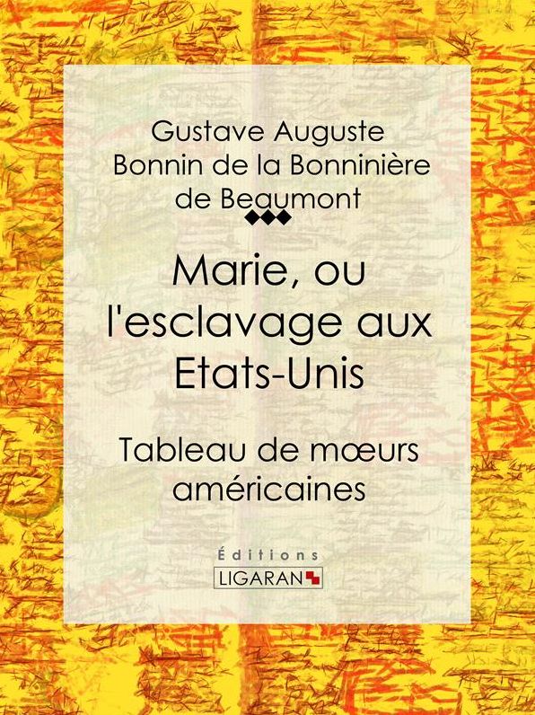 Marie, ou l'esclavage aux Etats-Unis: Tableau de moeurs américaines
