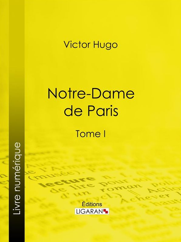 Notre-Dame de Paris: Tome I