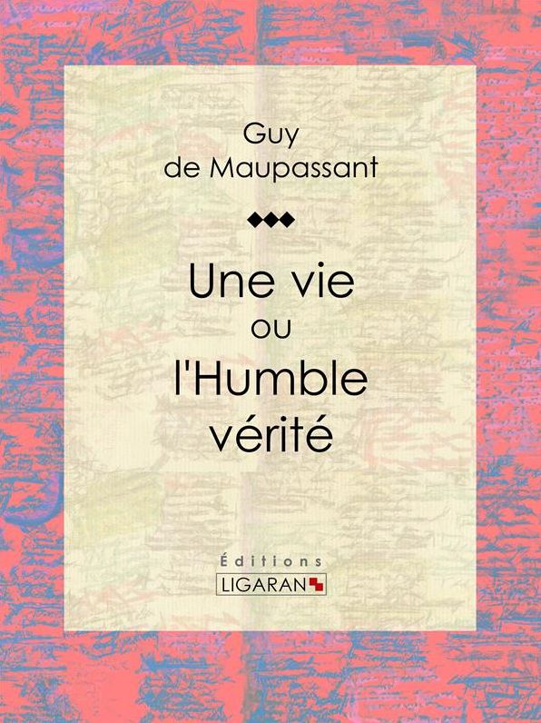 Une vie: ou l'Humble vérité
