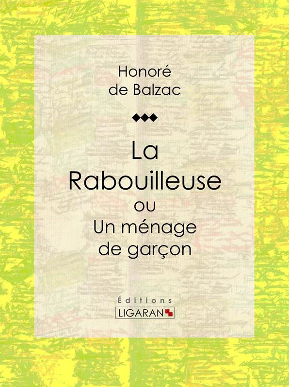La Rabouilleuse ou Un ménage de garçon: Scènes de la vie de province