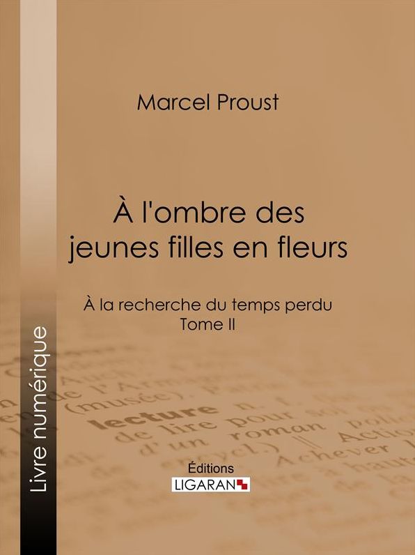 A la recherche du temps perdu: Tome II - A l'ombre des jeunes filles en fleurs