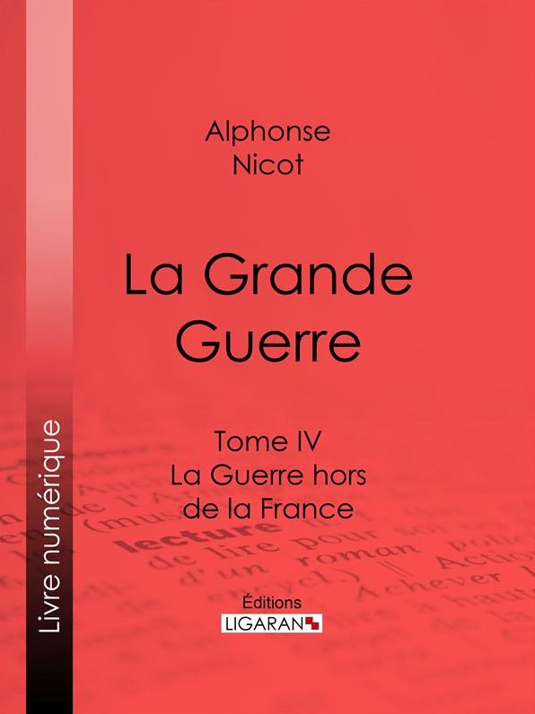 La Grande Guerre: Tome IV - La Guerre hors de la France