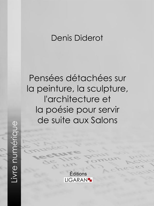 Pensées détachées sur la Peinture, la Sculpture, l'Architecture et la poésie pour servir de suite aux Salons
