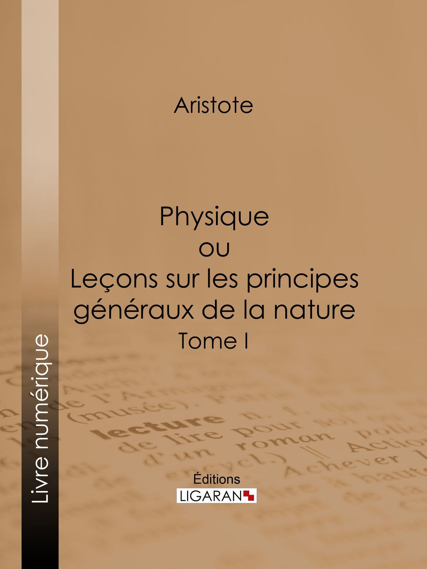 Physique: ou Leçons sur les principes généraux de la nature - Tome I