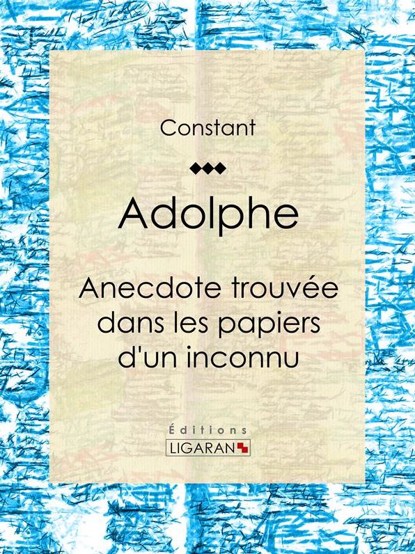 Adolphe: Anecdote trouvée dans les papiers d'un inconnu