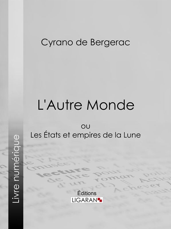 L'Autre Monde: ou Les Etats et empires de la Lune