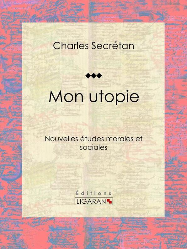 Mon utopie: Nouvelles études morales et sociales