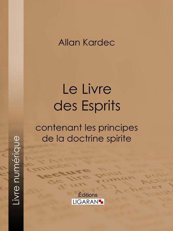 Le Livre des Esprits: contenant Les Principes de la Doctrine Spirite