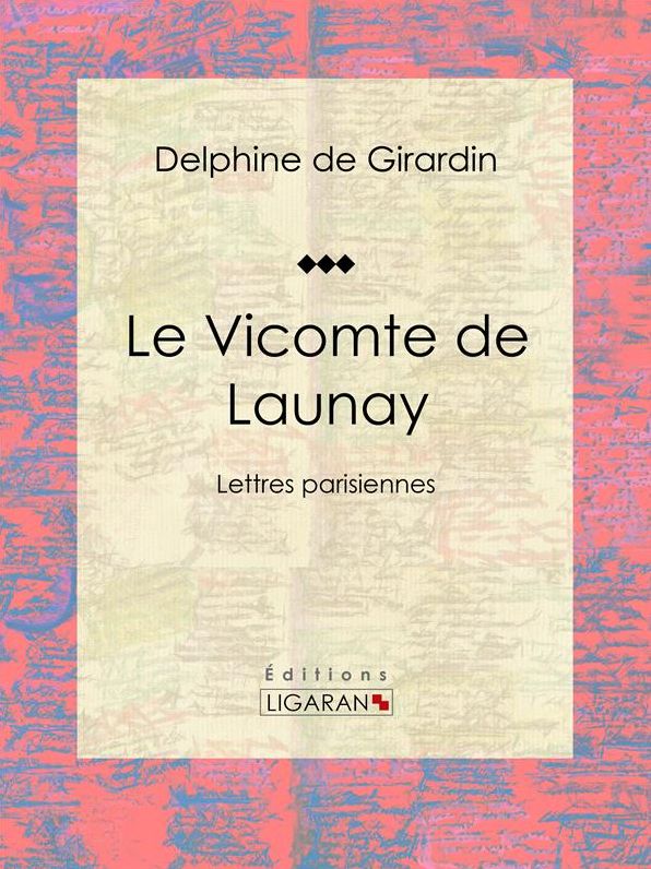 Le Vicomte de Launay: Lettres parisiennes