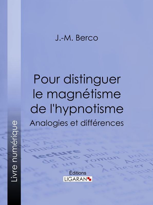 Pour distinguer le magnétisme de l'hypnotisme: Analogies et différences