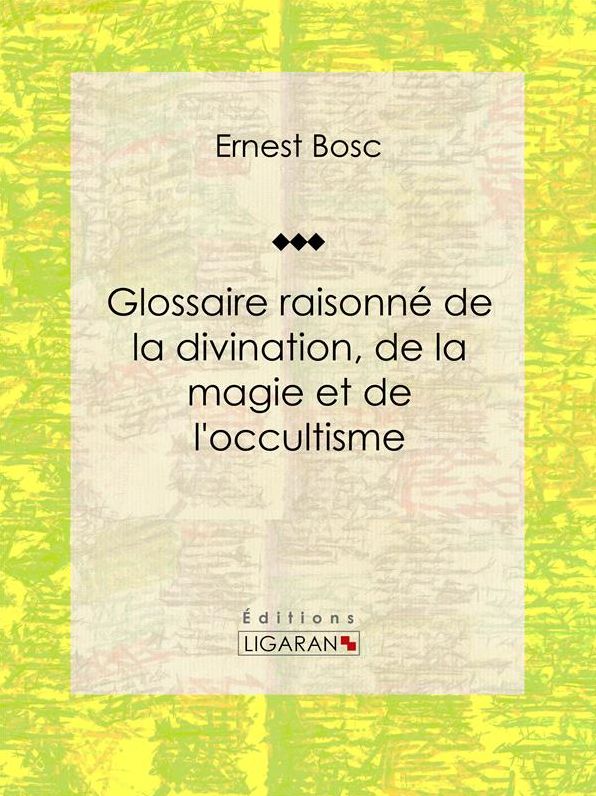 Glossaire raisonné de la divination, de la magie et de l'occultisme