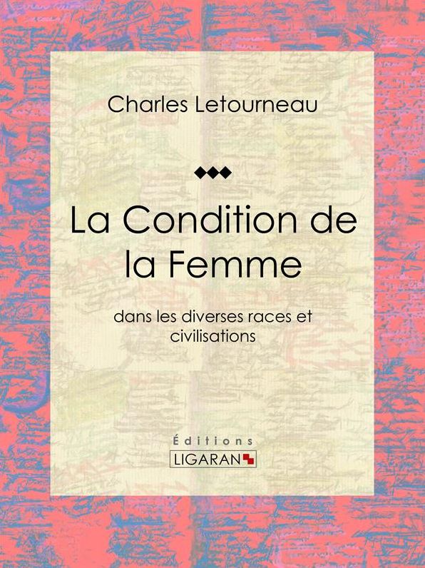 La Condition de la Femme: dans les diverses races et civilisations