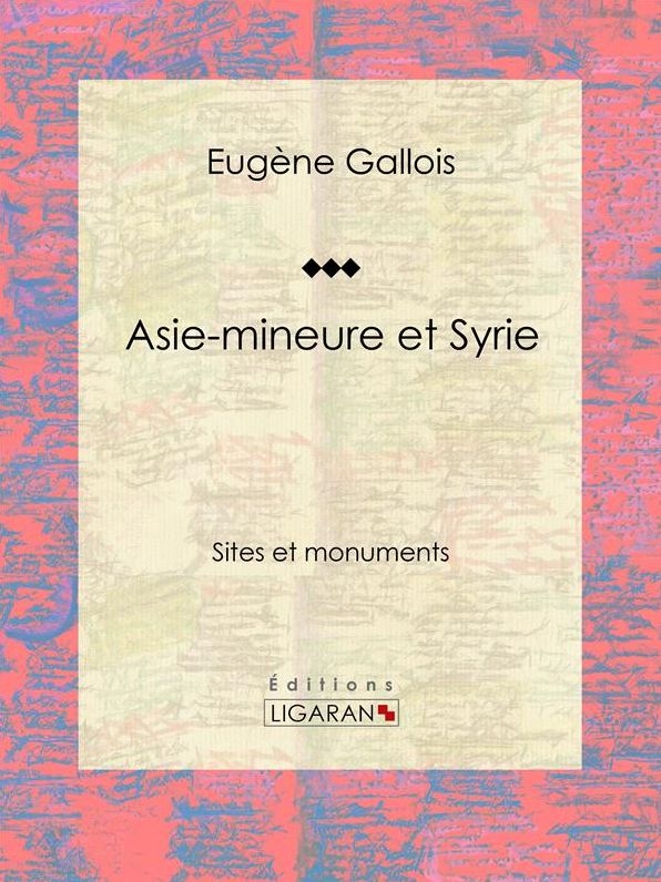 Asie-Mineure et Syrie: Sites et monuments
