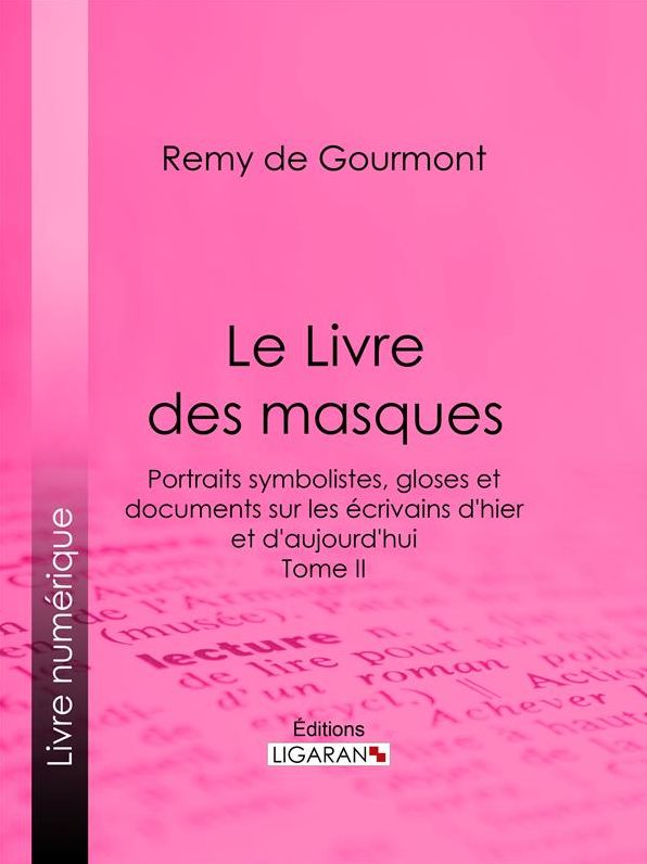 Épilogue: Portraits symbolistes, gloses et documents sur les écrivains d'hier et d'aujourd'hui - Tome II