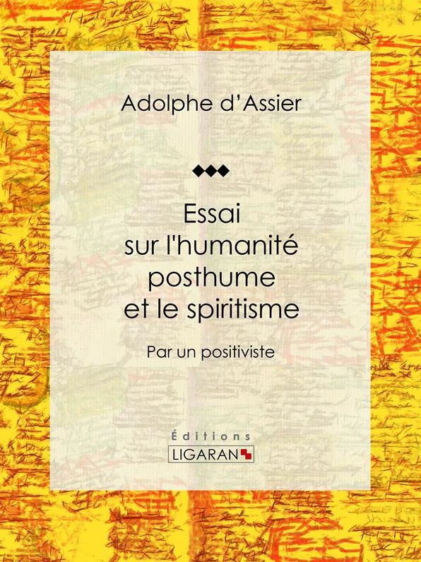 Essai sur l'humanité posthume et le spiritisme: Par un positiviste