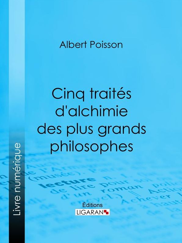 Cinq traités d'alchimie des plus grands philosophes: Paracelse, Albert le Grand, Roger Bacon, R. Lulle, Arn. de Villeneuve