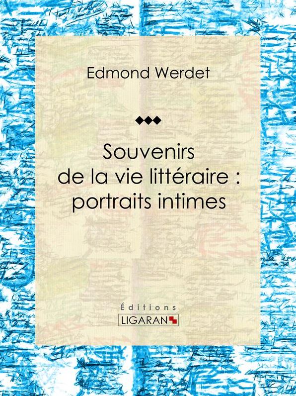 Souvenirs de la vie littéraire : portraits intimes