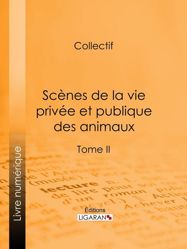 Scènes de la vie privée et publique des animaux: Tome II
