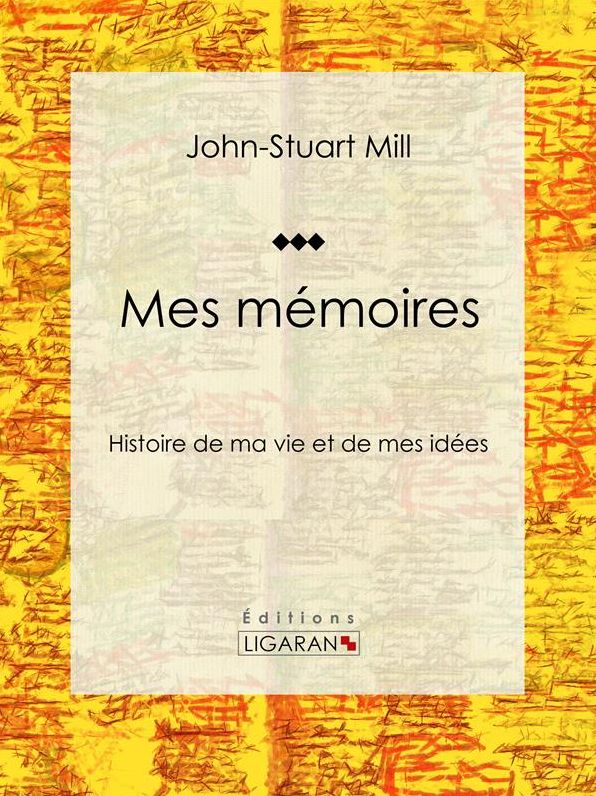 Mes mémoires: Histoire de ma vie et de mes idées