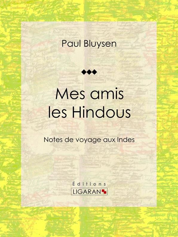 Mes amis les Hindous: Notes de voyage aux Indes
