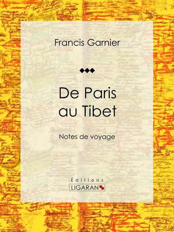De Paris au Tibet: Notes de voyage