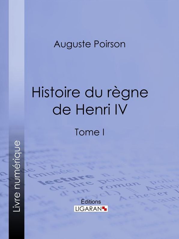 Histoire du règne de Henri IV: Tome I