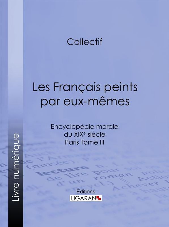 Les Français peints par eux-mêmes: Encyclopédie morale du XIXe siècle - Paris Tome III