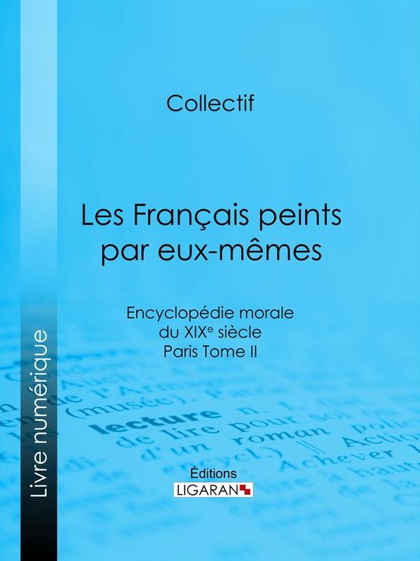 Les Français peints par eux-mêmes: Encyclopédie morale du XIXe siècle - Paris Tome II