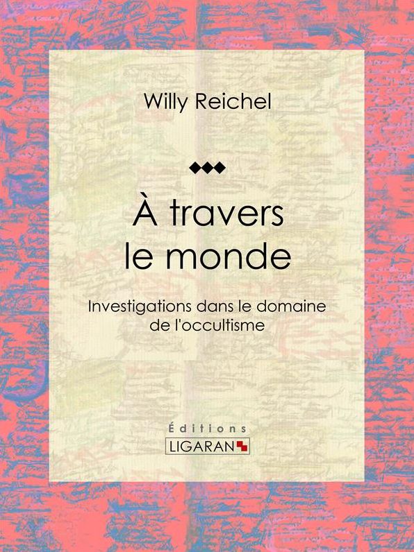 À travers le monde: Investigations dans le domaine de l'occultisme